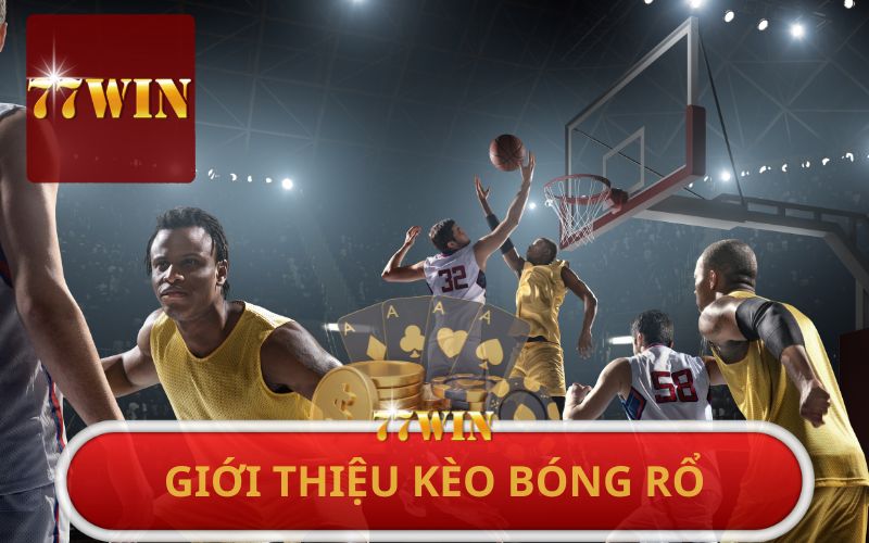 77WIN GIỚI THIỆU KÈO BÓNG RỔ