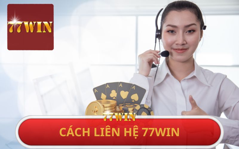 CÁCH LIÊN HỆ CHĂM SÓC KHÁCH HÀNG 77WIN