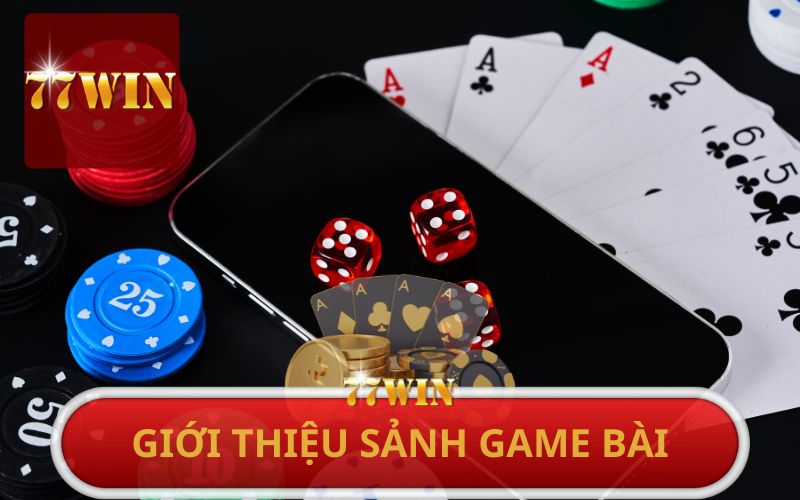 GIỚI THIỆU SẢNH GAME BÀI 77WIN