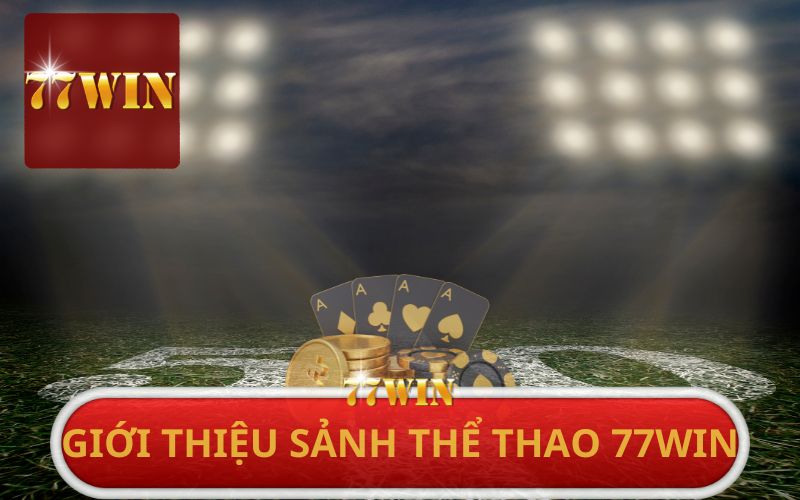 GIỚI THIỆU SẢNH THỂ THAO 77WIN