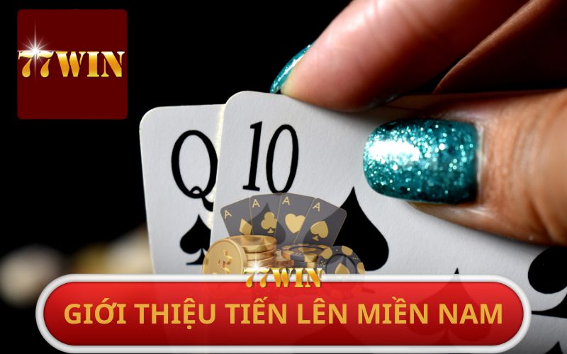 GIỚI THIỆU TIẾN LÊN MIỀN NAM TẠI 77WIN